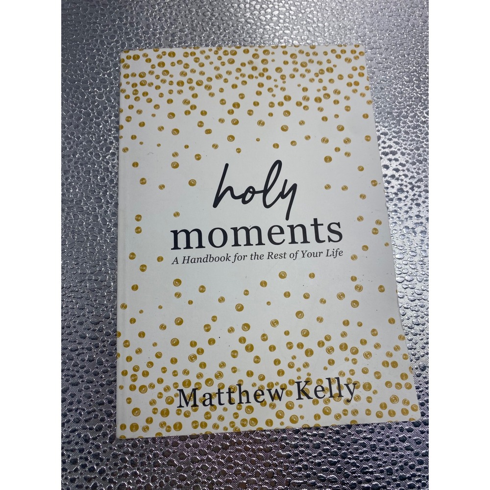 Holy Moments A Handbook for the Rest of Your Life Matthew Kelly Paperback Book